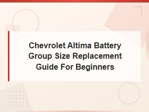 Chevrolet Altima Battery Group Size Replacement Guide for Beginners