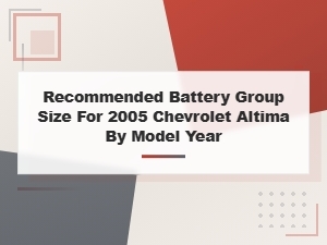 Recommended Battery Group Size for 2005 Chevrolet Altima by Model Year