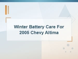 Chevy Altima Winter Battery Care and Installation Guide