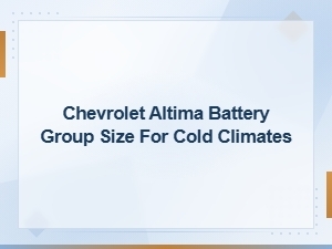 Chevrolet Altima Battery Group Size for Cold Climates