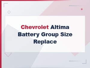 Chevrolet Altima Battery Group Size Replacement Guide and Specifications