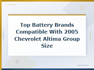 Top Battery Brands Compatible with 2005 Chevrolet Altima Group Size